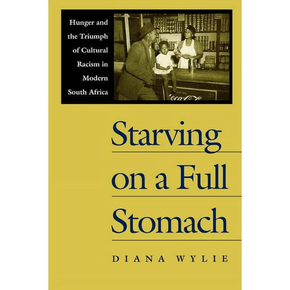 Reconsiderations in Southern African History: Starving on a Full Stomach : Hunger and the Triumph of Cultural Racism in Modern South Africa (Paperback)