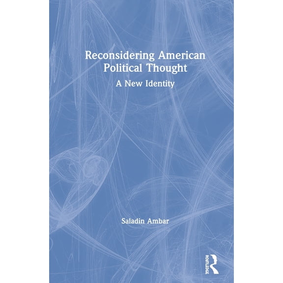 Reconsidering American Political Thought: A New Identity, (Hardcover)