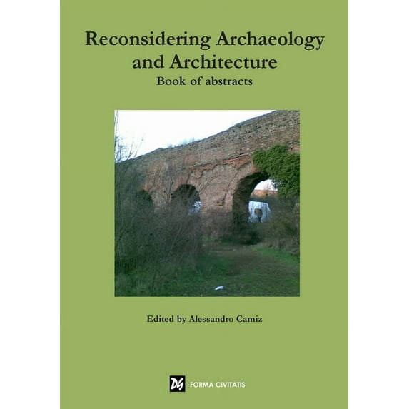 Reconsidering Archaeology and Architecture. Book of abstracts, (Paperback)