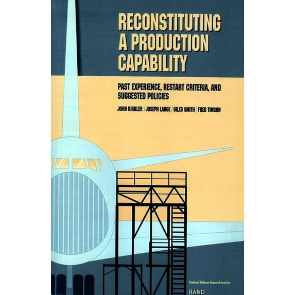 Reconstituting a Production Capability: Past Experience, Restart Criteria, and Suggested Policies, (Paperback)