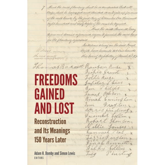 Reconstructing America Freedoms Gained and Lost: Reconstruction and Its Meanings 150 Years Later, (Paperback)