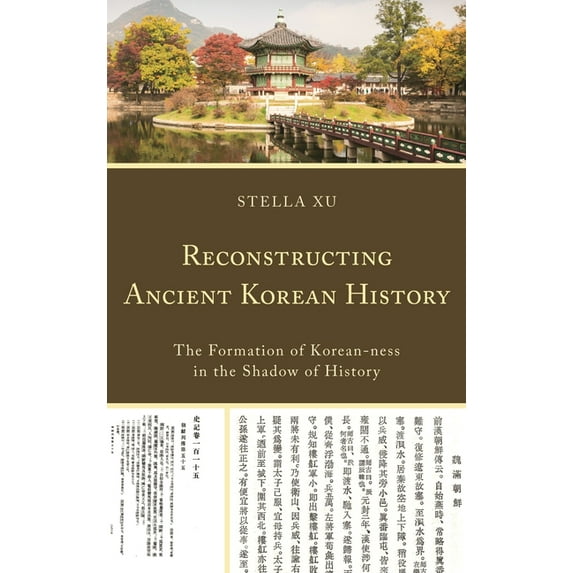 Reconstructing Ancient Korean History: The Formation of Korean-Ness in the Shadow of History, (Hardcover)