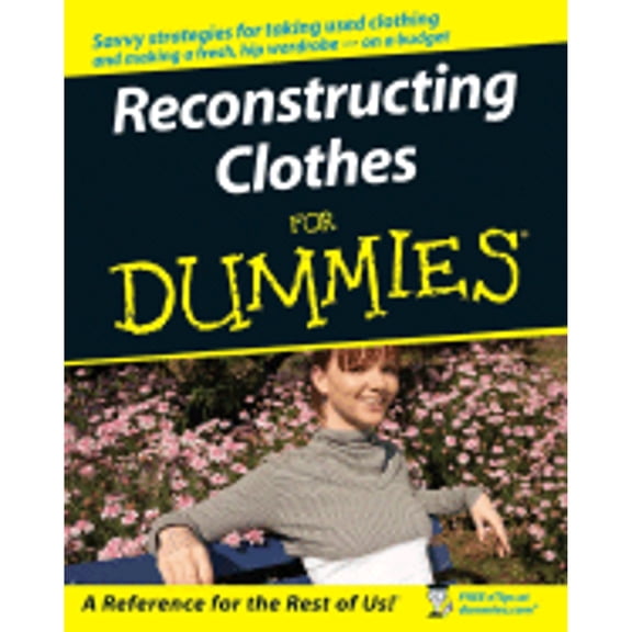 Pre-Owned Reconstructing Clothes For Dummies (Paperback) 0470127678 9780470127674