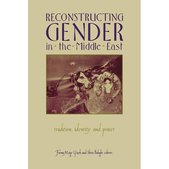 Reconstructing Gender in Middle East: Tradition, Identity, and Power, (Paperback)
