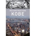 thumbnail image 1 of Reconstructing Kobe : The Geography of Crisis and Opportunity (Paperback), 1 of 3