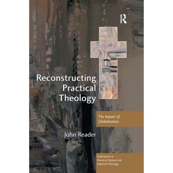 Pre-Owned Reconstructing Practical Theology: The Impact of Globalization (Paperback 9780754666608) by John Reader