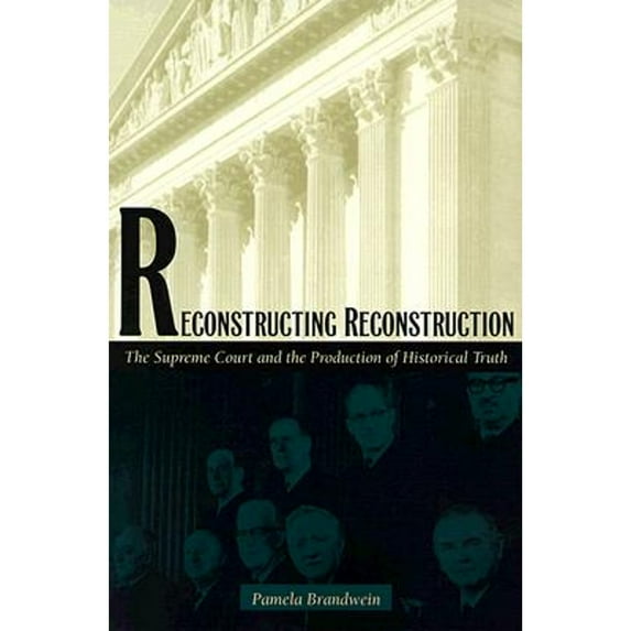 Pre-Owned Reconstructing Reconstruction: The Supreme Court and the Production of Historical Truth (Paperback) 0822323168 9780822323167