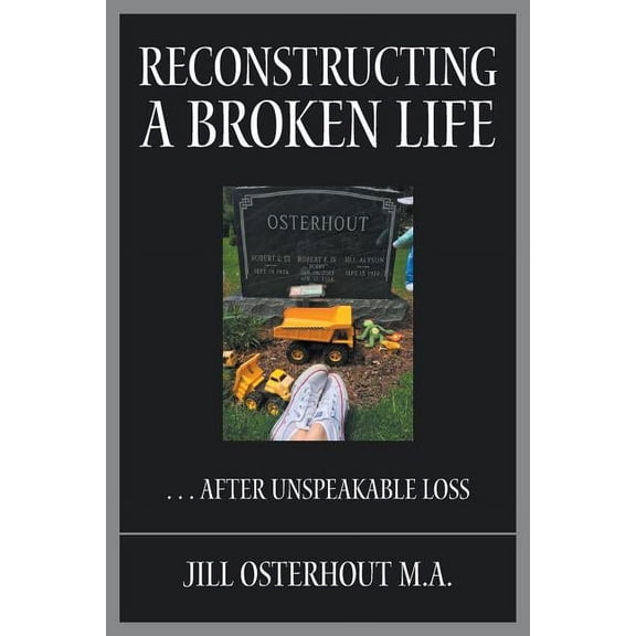 Reconstructing a Broken Life: . . . After Unspeakable Loss, (Paperback)