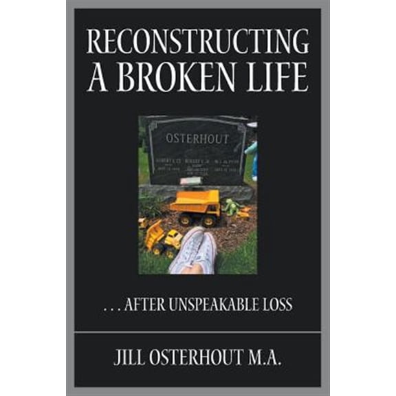 Pre-Owned Reconstructing a Broken Life: . . . After Unspeakable Loss Paperback