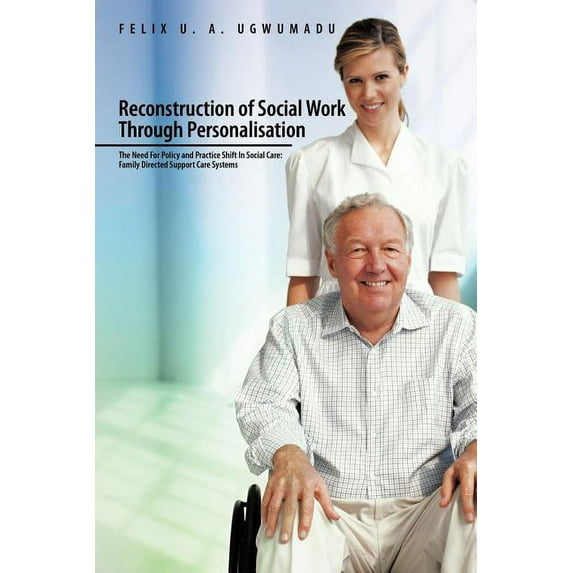 Reconstruction of Social Work Through Personalisation: the Need for Policy and Practice Shift in Social Care : Family Directed Support Care Systems