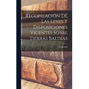 Recopilaci n De Las Leyes Y Disposiciones Vigentes Sobre Tierras Bald as Hardcover