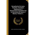 thumbnail image 1 of Recopilación De Leyes, Decretos, Circulares, Reglamentos Y Disposiciones Expedidos Por La Secretaría De Guerra Y Marina, Volume 2... (Hardcover), 1 of 1