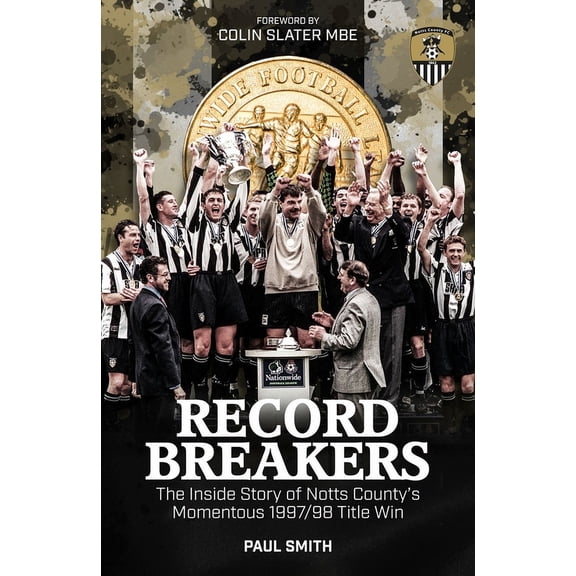 Record Breakers : The Inside Story of Notts Countys Momentous 1997/98 Title Triumph (Hardcover)