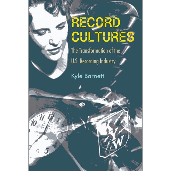Record Cultures: The Transformation of the U.S. Recording Industry, (Hardcover)