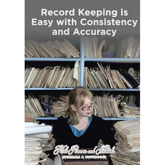 Record Keeping is Easy with Consistency and Accuracy, (Paperback)
