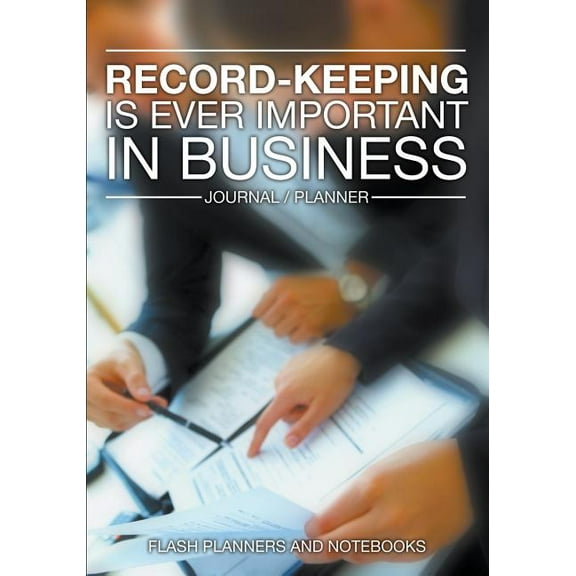 Record-Keeping is Ever Important in Business - Journal / Planner (Paperback)
