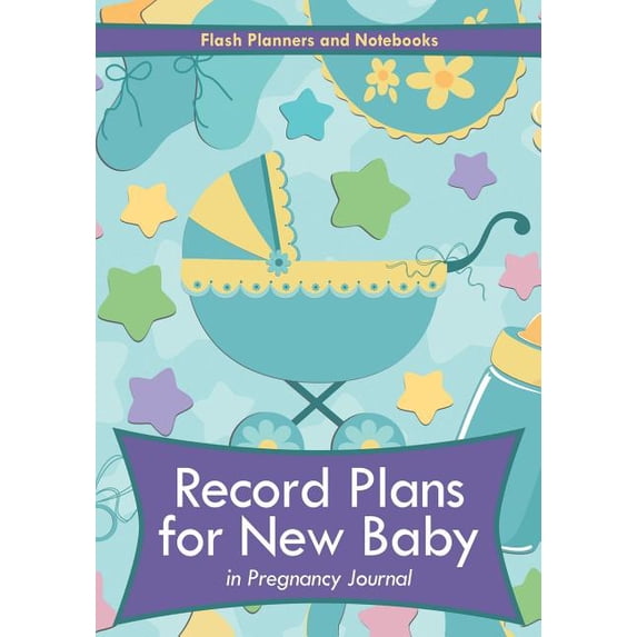 Record Plans for New Baby in Pregnancy Journal (Paperback)