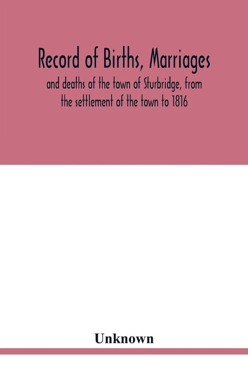 Record of births, marriages, and deaths of the town of Sturbridge, from the settlement of the town to 1816, (Paperback)