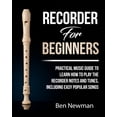 thumbnail image 1 of Recorder For Beginners: Practical Music Guide To Learn How To Play The Recorder instrument Music Notes And Tunes, Including Easy Popular Songs (Paperback), 1 of 1