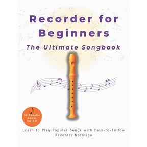 Recorder for Beginners The Ultimate Songbook: Learn to Play Popular Songs with Easy-to-Follow Recorder Notation, (Paperback)