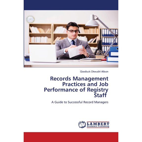 Records Management Practices and Job Performance of Registry Staff, (Paperback)