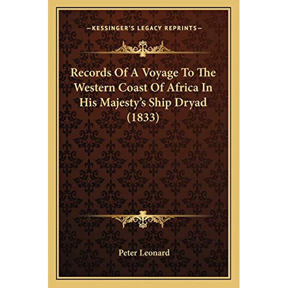 Records Of A Voyage To The Western Coast Of Africa In His Majestys Ship Dryad 1833 Paperback 1166309126 9781166309121 Peter Leonard