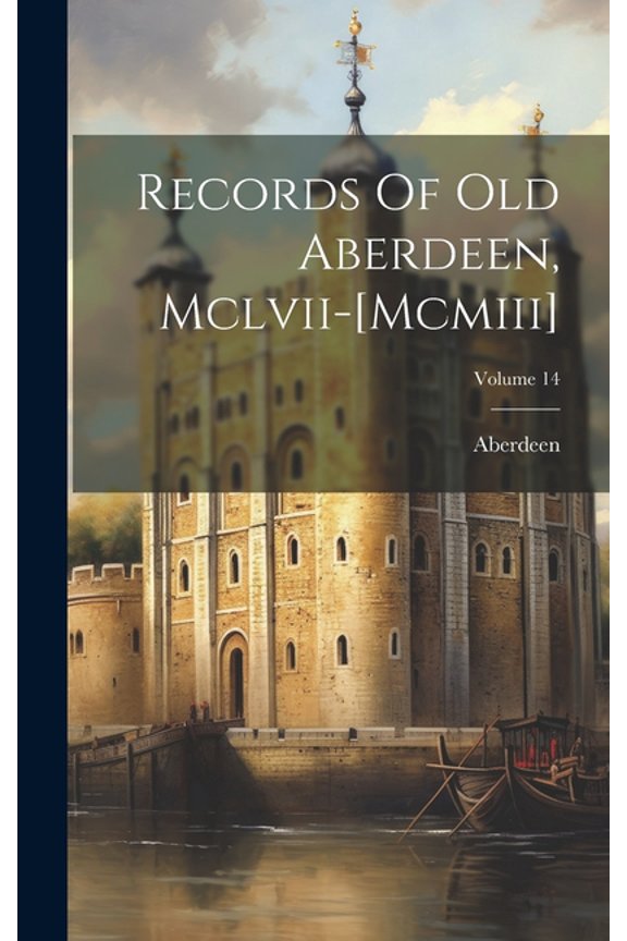 Records Of Old Aberdeen, Mclvii-[mcmiii]; Volume 14 (Hardcover)