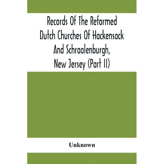 Records Of The Reformed Dutch Churches Of Hackensack And Schraalenburgh, New Jersey (Part Ii), (Paperback)