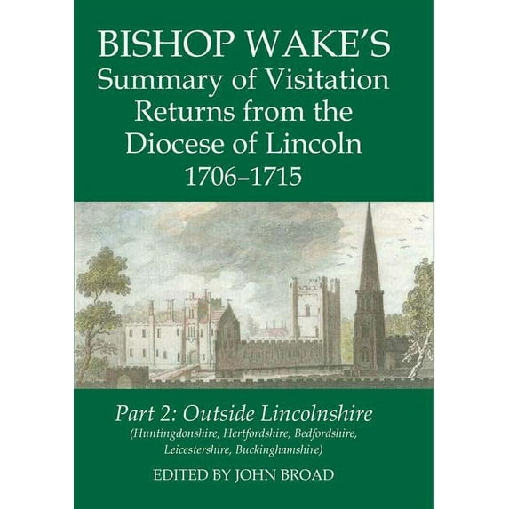 Records of Social and Economic History Bishop Wake's Summary of Visitation Returns from the Diocese of Lincoln 1706-15, Part 2: Huntingdonshire, Hertfordshire , (Hardcover)