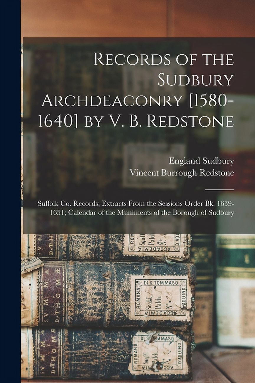 Records of the Sudbury Archdeaconry [15801640] by V. B. Redstone