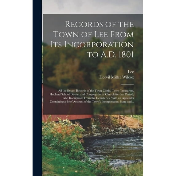 Records of the Town of Lee From Its Incorporation to A.D. 1801; All the Extant Records of the Town Clerks, Town Treasurers, Hopland School District and Congregational Church for That Period; Also Insc