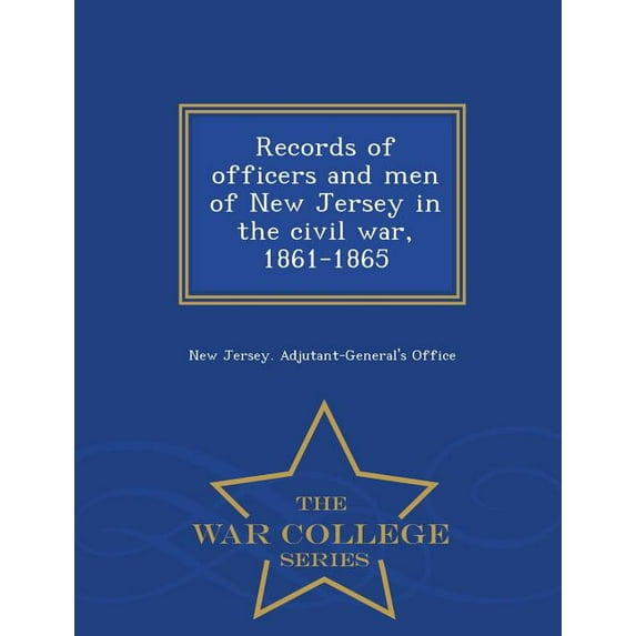 Records of officers and men of New Jersey in the civil war, 1861-1865 - War College Series (Paperback)