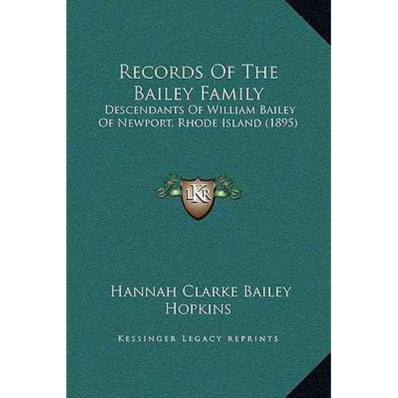 Records Of The Bailey Family : Descendants Of William Bailey Of Newport, Rhode Island (1895) (Hardcover)
