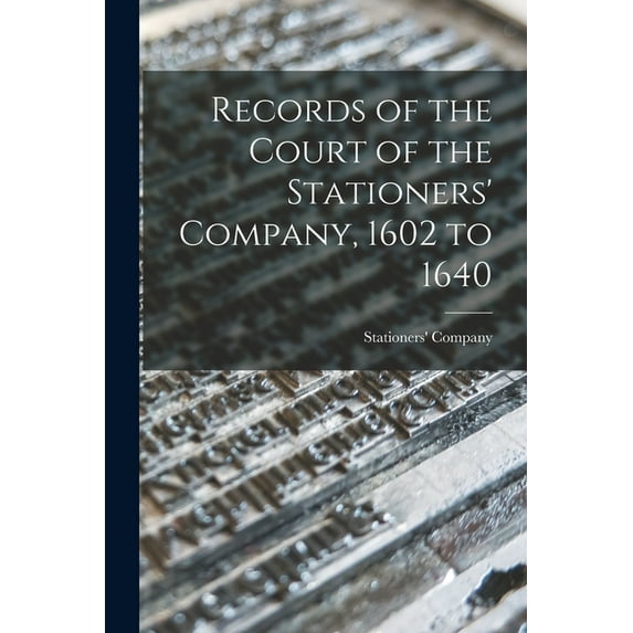 Records of the Court of the Stationers' Company, 1602 to 1640, (Paperback)