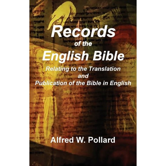Records of the English Bible: The Documents Relating to the Translation and Publication of the Bible in English