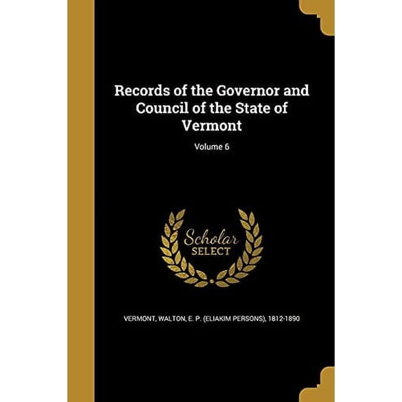 Records of the Governor and Council of the State of Vermont; Volume 6 Paperback 1371882649 9781371882648 Vermont