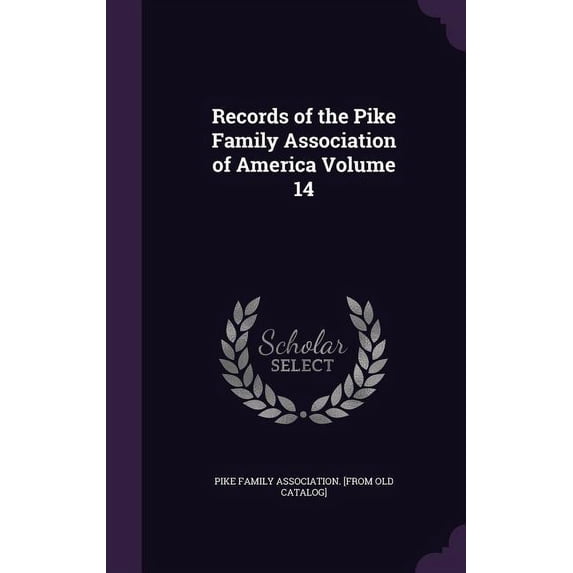 Records of the Pike Family Association of America Volume 14 (Hardcover)