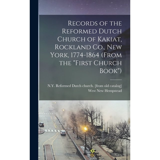 Records of the Reformed Dutch Church of Kakiat, Rockland Co., New York