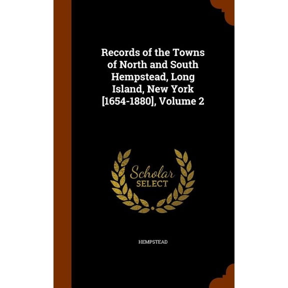 Records of the Towns of North and South Hempstead, Long Island, New York [1654-1880], Volume 2 (Hardcover)