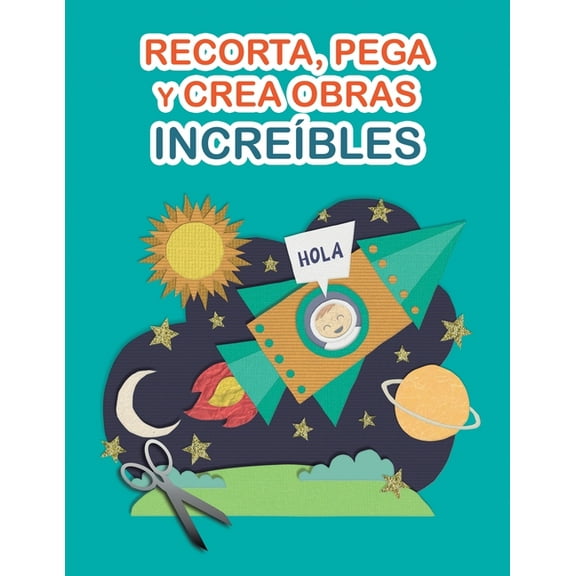 Recorta, pega y crea obras increbles: Libro de Cortar y Pegar a todo color. Para nios y adultos. Cuaderno de actividad, (Paperback)