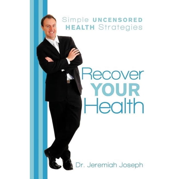 Recover Your Health: Simple Uncensored Health Strategies, (Paperback)