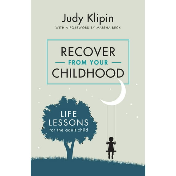 Recover from Your Childhood: Life Lessons for the Adult Child, (Paperback)
