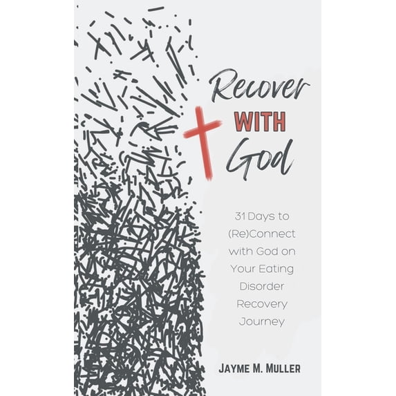 Recover with God: 31 Days to (Re)Connect with God on Your Eating Disorder Recovery Journey (Paperback)