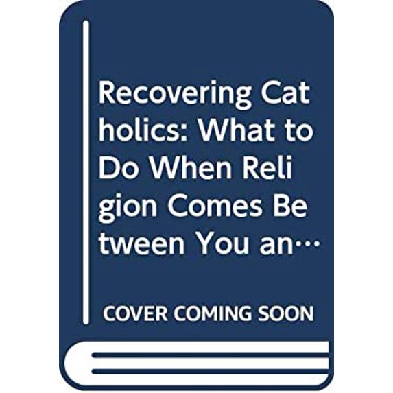 Pre-Owned Recovering Catholics: What to Do When Religion Comes Between You and God (Paperback) 0060649550 9780060649555