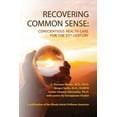 thumbnail image 1 of Recovering Common Sense: Conscientious Health Care for the 21st Century, (Paperback), 1 of 1