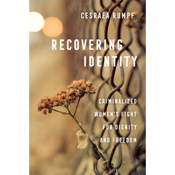 Recovering Identity: Criminalized Women's Fight for Dignity and Freedom, (Paperback)