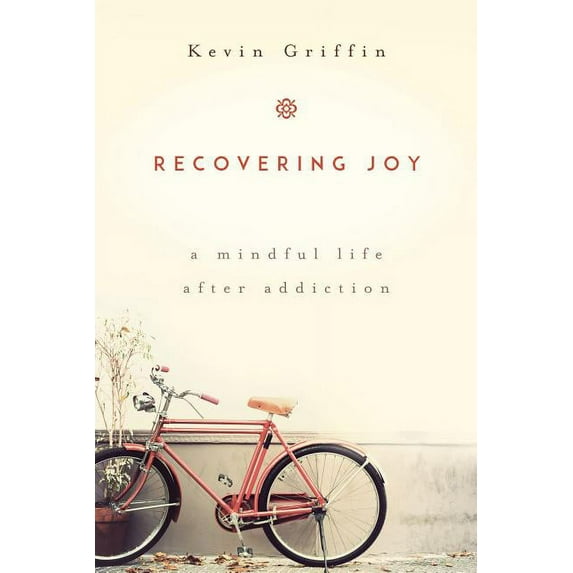 Recovering Joy: A Mindful Life After Addiction, (Paperback)
