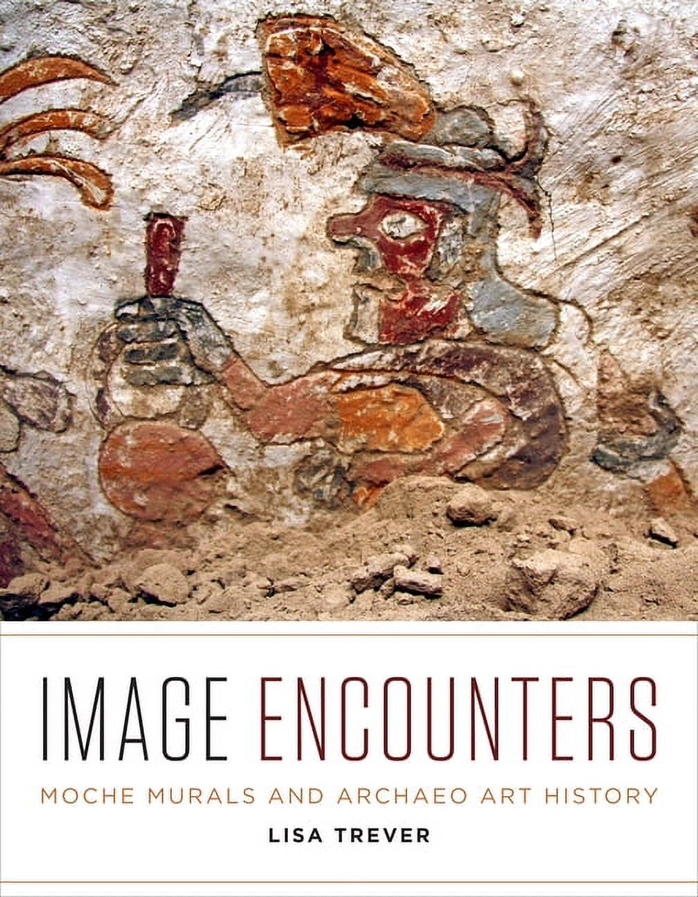 Recovering Languages and Literacies of the Americas: Image Encounters : Moche Murals and Archaeo Art History (Paperback)