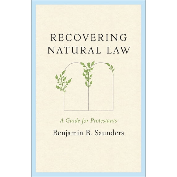 Recovering Natural Law: A Guide for Protestants, (Paperback)