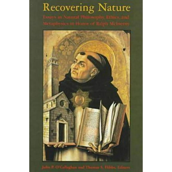 Recovering Nature: Essays in Natural Philosophy, Ethics, and Metaphysics in Honor of Ralph McInerny, (Hardcover)